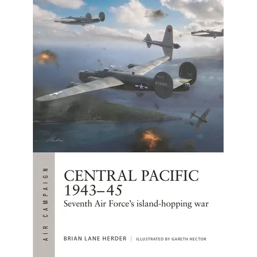 Central Pacific 1943-45: Seventh Air Force's Island-Hopping War