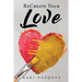 ReCreate Your Love: A Guide To Create True Unconditional Love For Yourself, Your Spouse, And Others.