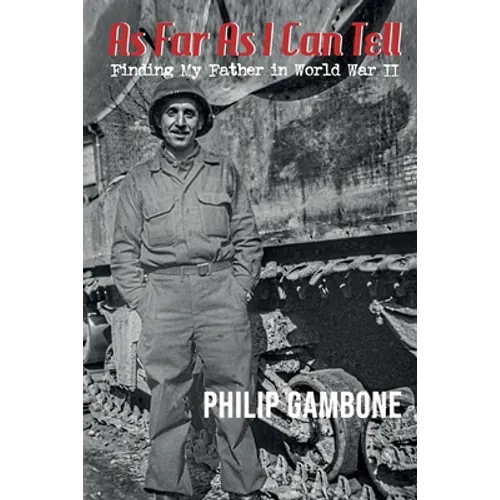 As Far As I Can Tell: Finding My Father in World War II