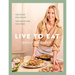 Live to Eat: The Food You Crave, the Nutrition You Need