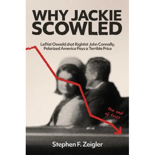 Why Jackie Scowled, Leftist Oswald Shot Rightist John Connally, Polarized America Pays a Terrible Price