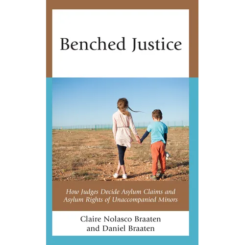 Benched Justice: How Judges Decide Asylum Claims and Asylum Rights of Unaccompanied Minors