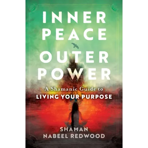 Inner Peace, Outer Power: A Shamanic Guide to Living Your Purpose