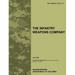 The Infantry Weapons Company: The official U.S. Army Field Manual FM 3-21.12 (July 2008)