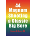 44 Magnum: Shooting a Classic Big Bore