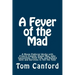 A Fever of the Mad: A Movie Publicist Works with Francis Coppola, Elaine May, John Cassavetes, Peter Falk, and Richard Gere and Survives to Tell the T