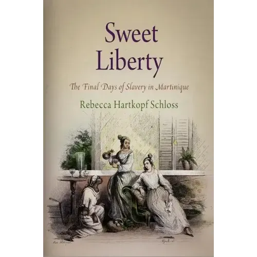 Sweet Liberty: The Final Days of Slavery in Martinique