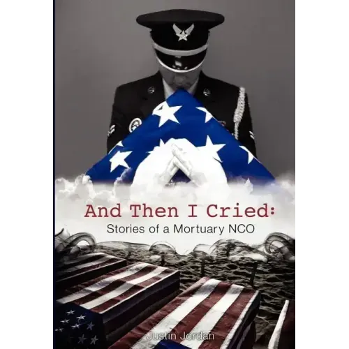 And Then I Cried: Stories of a Mortuary Nco