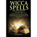 Wicca Spells for Beginners: 2 Manuscript the Ultimate Guide to Wiccan Beliefs and History, Magic, Witchcraft, Candles, Crystals, Runes, Herbs, Moo