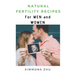 Natural Fertility Recipes: For Men and Women
