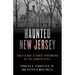 Haunted New Jersey: Ghosts and Strange Phenomena of the Garden State