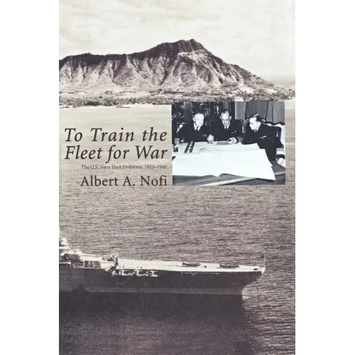 To Train the Fleet for War: The U.S. Navy Fleet Problems, 1923-1940