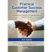 Practical Customer Success Management: A Best Practice Framework for Rapid Generation of Customer Success