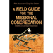 A Field Guide for the Missional Congregation: Embarking on a Journey of Transformation