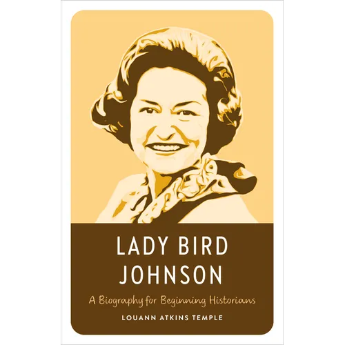 Lady Bird Johnson: A Biography for Beginning Historians