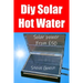 DIY Solar Hot Water, Solar Power From £50: Free solar energy from this self build new invention