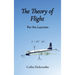 The Theory of Flight: For the Layman