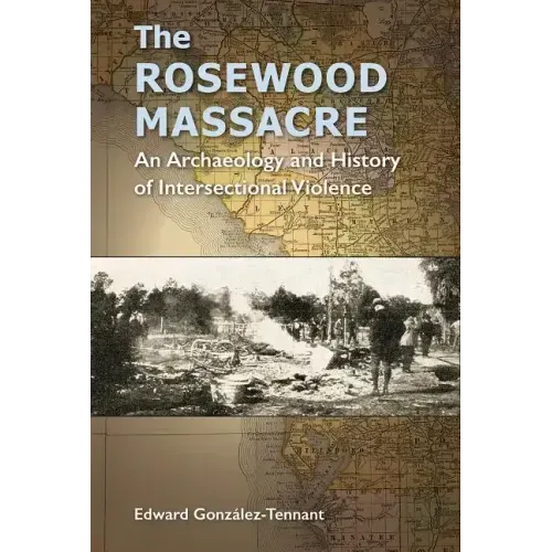The Rosewood Massacre: An Archaeology and History of Intersectional Violence