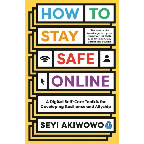 How to Stay Safe Online: A Digital Self-Care Toolkit for Developing Resilience and Allyship