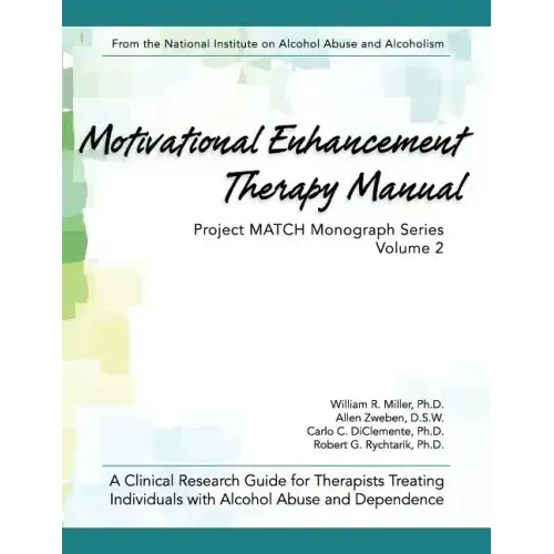 Motivational Enhancement Therapy Manual: A Clinical Research Guide for Therapists Treating Individuals With Alcohol Abuse and Dependence