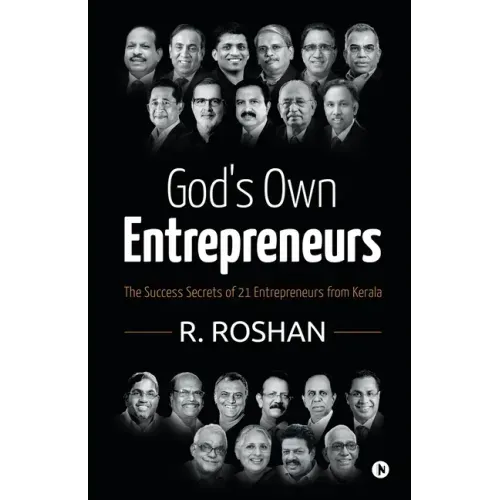 God's Own Entrepreneurs: The Success Secrets of 21 Entrepreneurs from Kerala