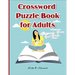 Crossword Puzzle Book for Adults: LARGE-PRINT, MEDIUM-LEVEL PUZZLES THAT ENTERTAIN AND CHALLENGE for Adults