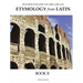 Building English Vocabulary with Etymology from Latin Book II