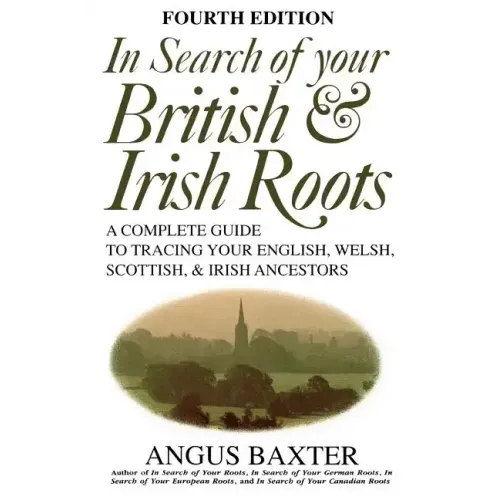 In Search of Your British & Irish Roots. Fourth Edition