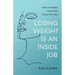 Losing Weight Is an Inside Job: How to Forget Food and Focus On You