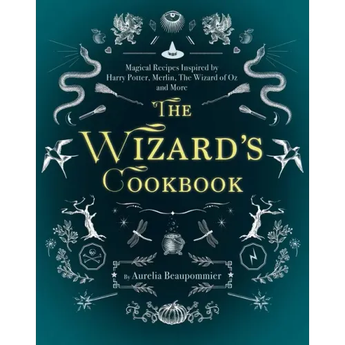The Wizard's Cookbook: Magical Recipes Inspired by Harry Potter, Merlin, the Wizard of Oz, and More