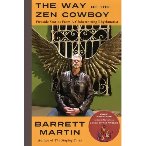 The Way Of The Zen Cowboy: Fireside Stories From A Globetrotting Rhythmatist