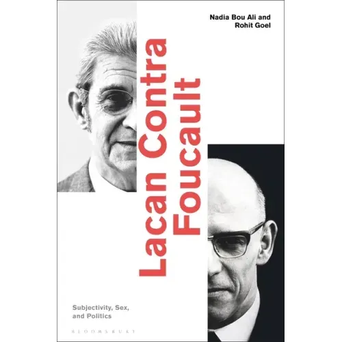 Lacan Contra Foucault: Subjectivity, Sex, and Politics