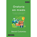 Oratoria sin miedo: Cómo cautivar a tu audiencia, transmitir tu mensaje y conquistar al público