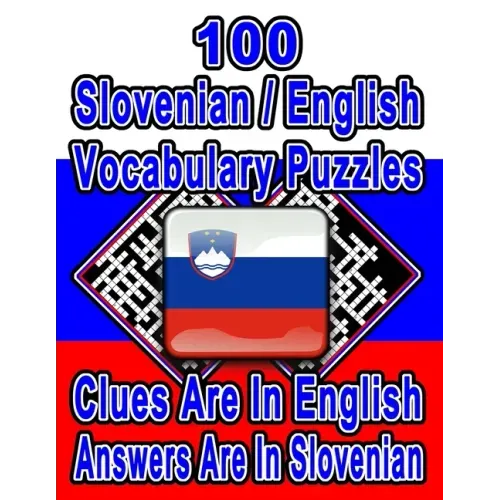 100 Slovenian/English Vocabulary Puzzles: Learn and Practice Slovenian By Doing FUN Puzzles!, 100 8.5 x 11 Crossword Puzzles With Clues In English, An