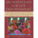 Aromatherapy for Life Empowerment: Using Essential Oils to Enhance Body, Mind, Spirit Well-Being