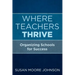 Where Teachers Thrive: Organizing Schools for Success
