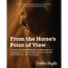 From the Horse's Point of View: A Guide to Understanding Horse Behavior and Language with Tips to Help You Communicate More Effectively with Your Hors
