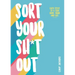 Sort Your Sh*t Out: Easy Steps to a Tidy Life