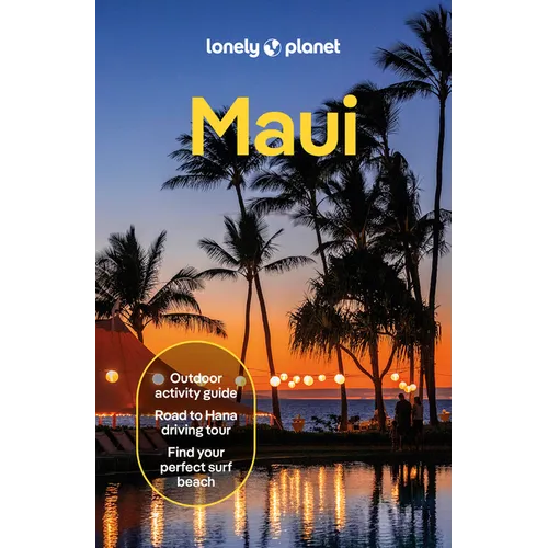 Lonely Planet Maui: Plan the Trip of a Lifetime Detailed Itineraries & Maps Insider Tips Covers Lahaina & West Maui, Iao Valley, Kihei and More