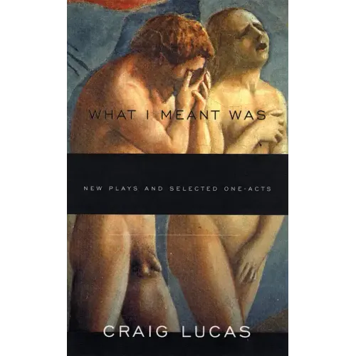 What I Meant Was: New Plays and Selected One-Acts