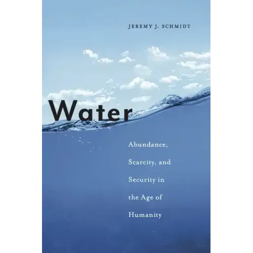Water: Abundance, Scarcity, and Security in the Age of Humanity
