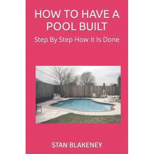 How to Have a Pool Built: Step By Step How It Is Done