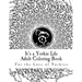 It's a Yorkie Life Adult Coloring Book: For the Love of Yorkies