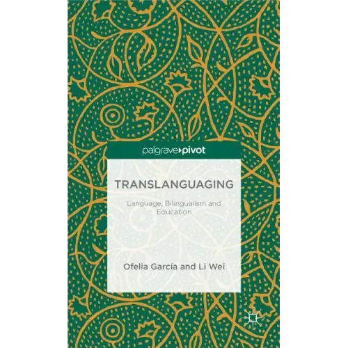 Translanguaging: Language, Bilingualism and Education