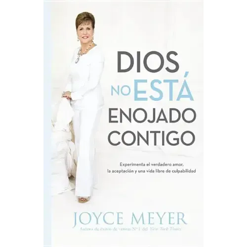 Dios No Está Enojado Contigo: Experimenta El Verdadero Amor, La Aceptación Y Una Vida Libre de Culpabilidad