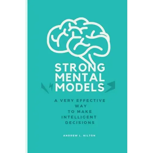 Strong mental models: A very effective way to make intelligent decisions