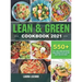 Lean and Green Cookbook 2021: 550+ Lean & Green and Fueling Hacks Recipes to Help You Keep Health and Loss Weight