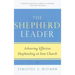 The Shepherd Leader: Achieving Effective Shepherding in Your Church