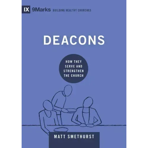 Deacons: How They Serve and Strengthen the Church