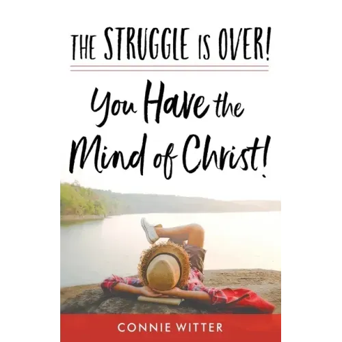 The Struggle Is Over! You Have the Mind of Christ!